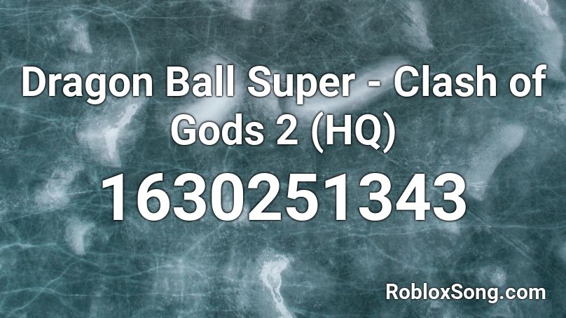 Dragon Ball Super - Clash of Gods 2 (HQ) Roblox ID
