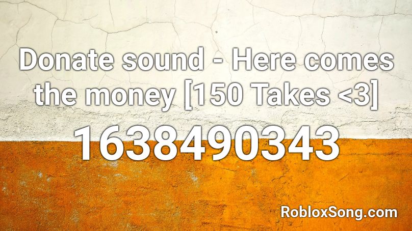 Donate Sound Here Comes The Money 150 Takes - here comes the money roblox id loud