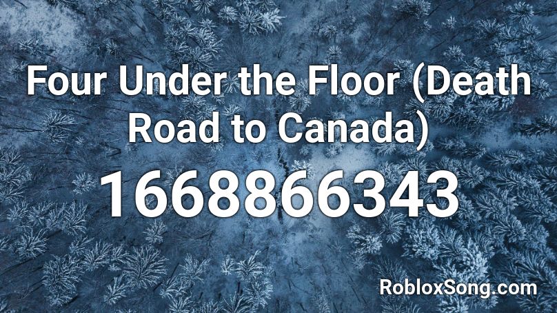 Four Under the Floor (Death Road to Canada) Roblox ID