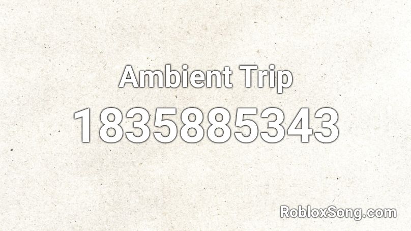 Ambient Trip Roblox ID