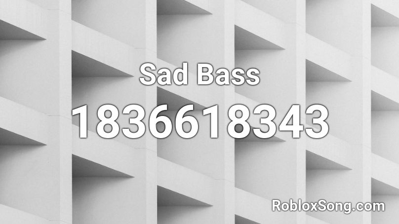 Sad Bass Roblox ID