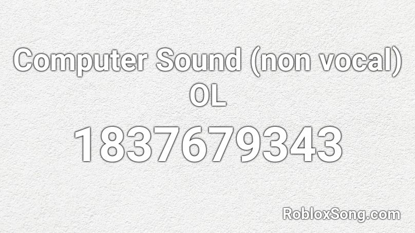 Computer Sound (non vocal) OL Roblox ID