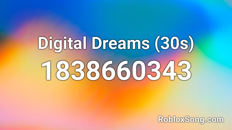 Digital Dreams (30s) Roblox ID