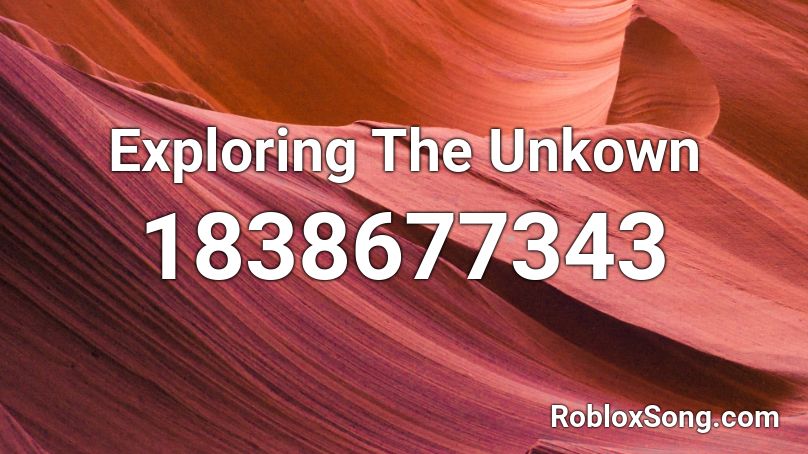 Exploring The Unkown Roblox ID