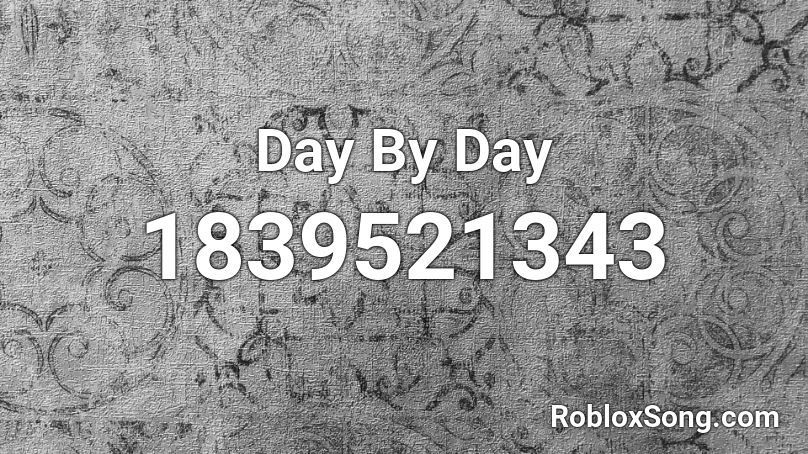 Day By Day Roblox ID