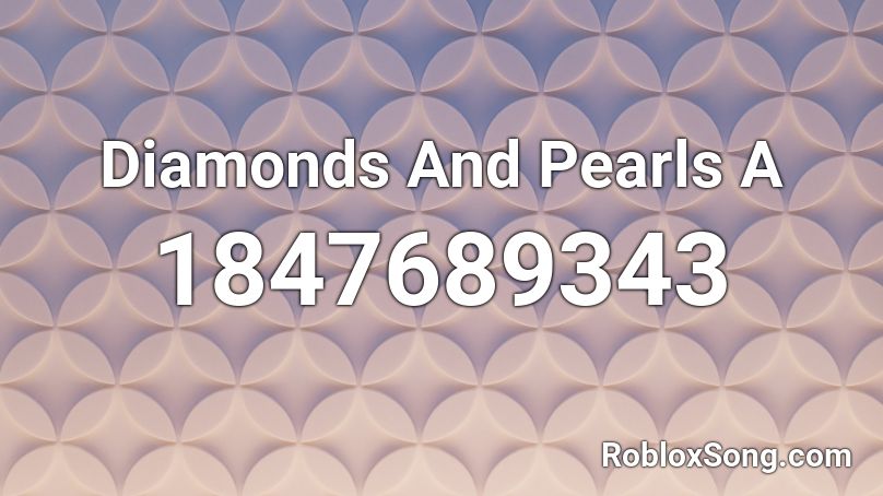 Diamonds And Pearls A Roblox ID