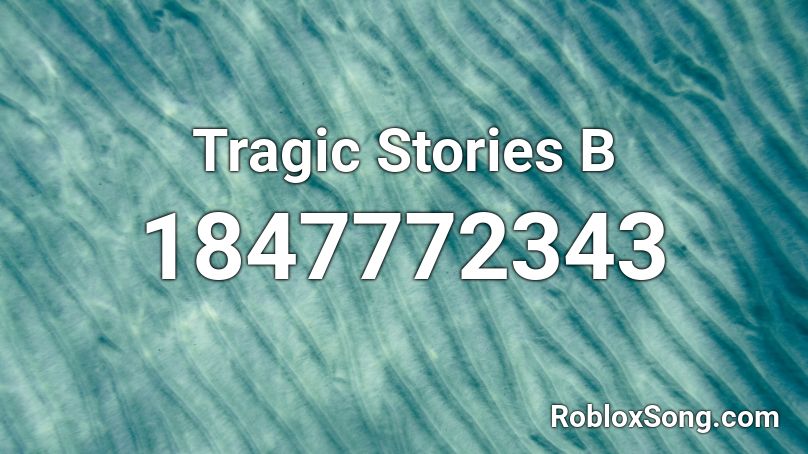 Tragic Stories B Roblox ID
