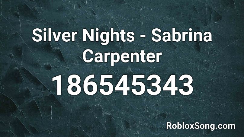 Silver Nights - Sabrina Carpenter Roblox ID