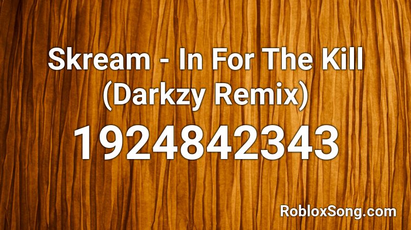 Skream - In For The Kill (Darkzy Remix) Roblox ID