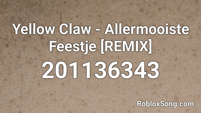 Yellow Claw - Allermooiste Feestje [REMIX] Roblox ID