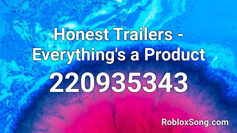 Honest Trailers - Everything's a Product Roblox ID