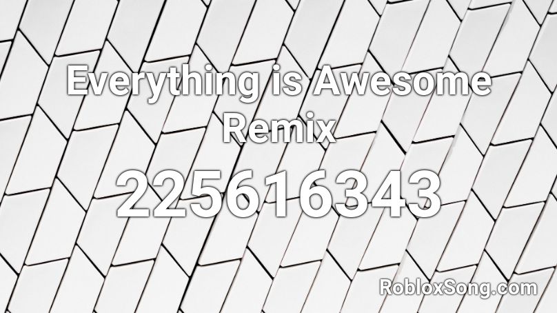 Everything Is Awesome Remix Roblox Id Roblox Music Codes - everything is awesome roblox song code