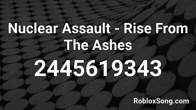 Nuclear Assault - Rise From The Ashes Roblox ID