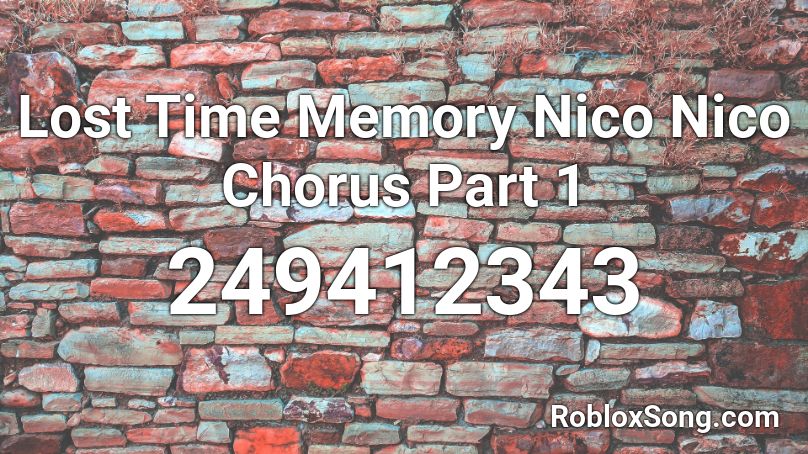 Lost Time Memory Nico Nico Chorus Part 1 Roblox ID