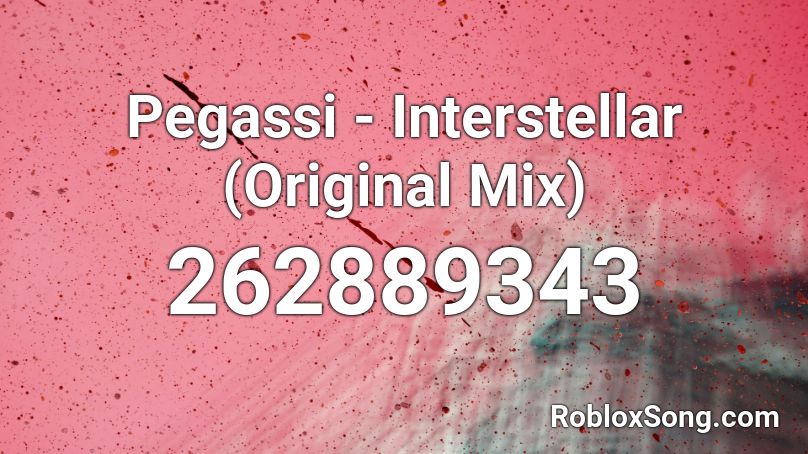 Pegassi - Interstellar (Original Mix) Roblox ID