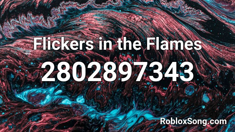Flickers in the Flames Roblox ID
