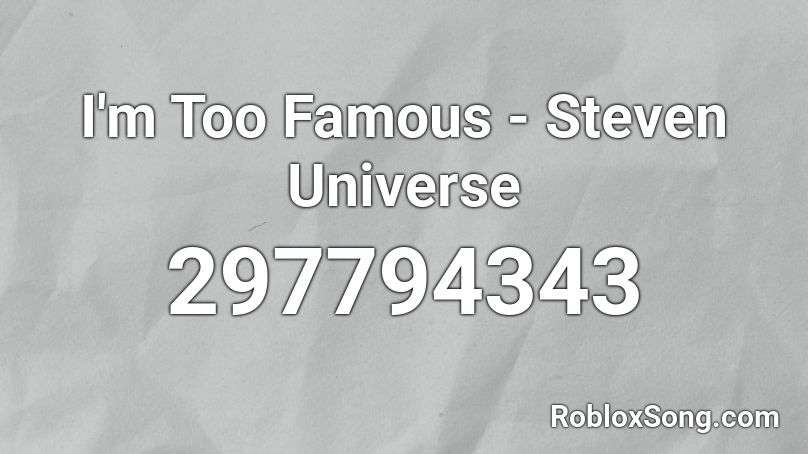 I'm Too Famous - Steven Universe Roblox ID