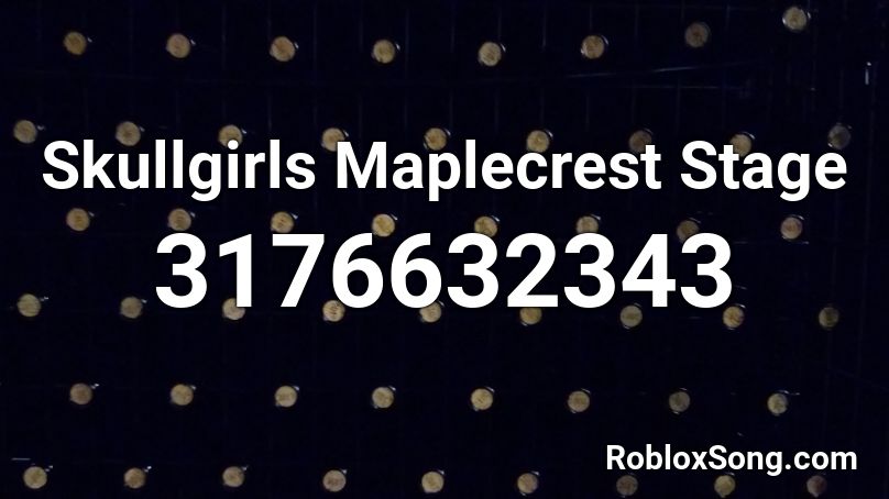 Skullgirls Maplecrest Stage Roblox ID