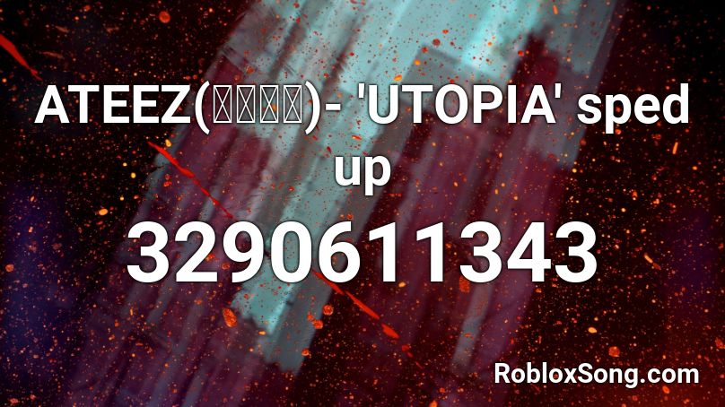 ATEEZ(에이티즈)- 'UTOPIA' sped up Roblox ID