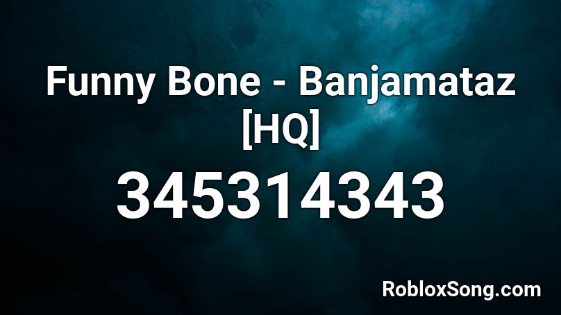 Funny Bone - Banjamataz [HQ] Roblox ID