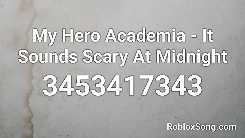 My Hero Academia - It Sounds Scary At Midnight Roblox ID