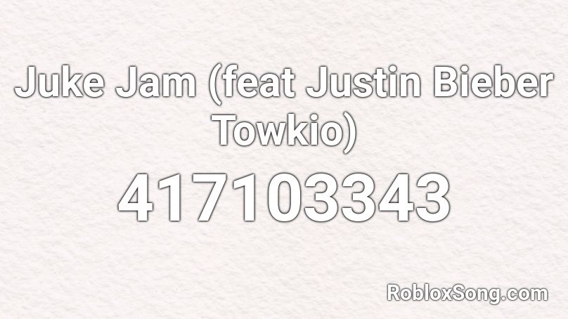 Juke Jam (feat Justin Bieber Towkio)  Roblox ID
