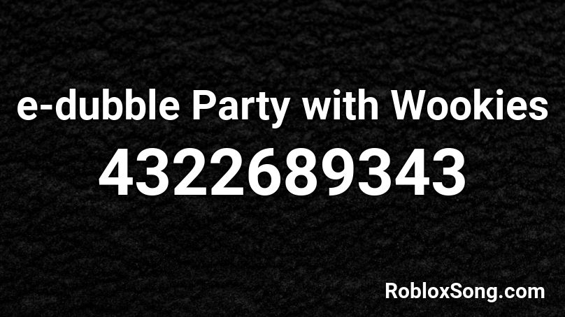 e-dubble Party with Wookies Roblox ID