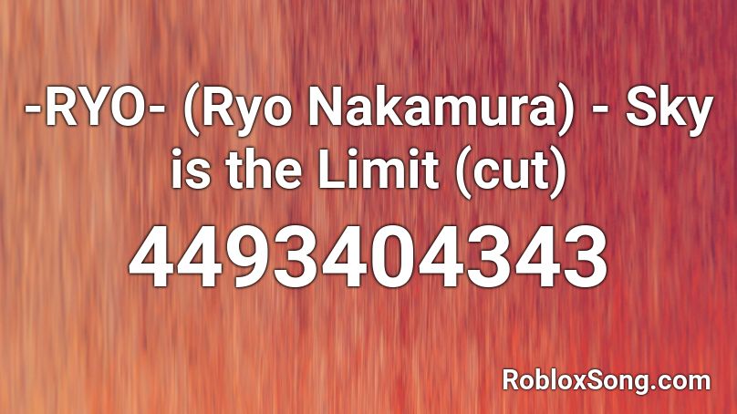 -RYO- (Ryo Nakamura) - Sky is the Limit (cut) Roblox ID
