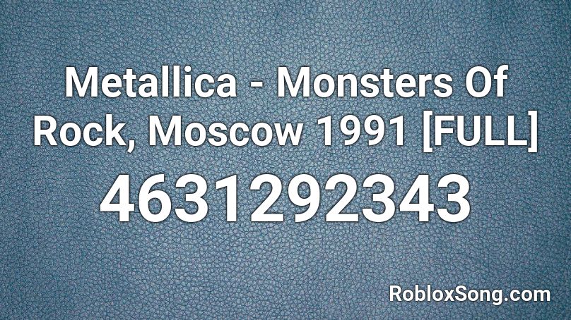 Metallica - Monsters Of Rock, Moscow 1991 [FULL] Roblox ID