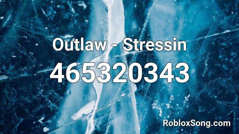 Outlaw - Stressin Roblox ID