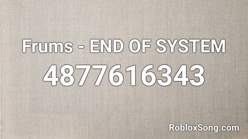 Frums - END OF SYSTEM Roblox ID