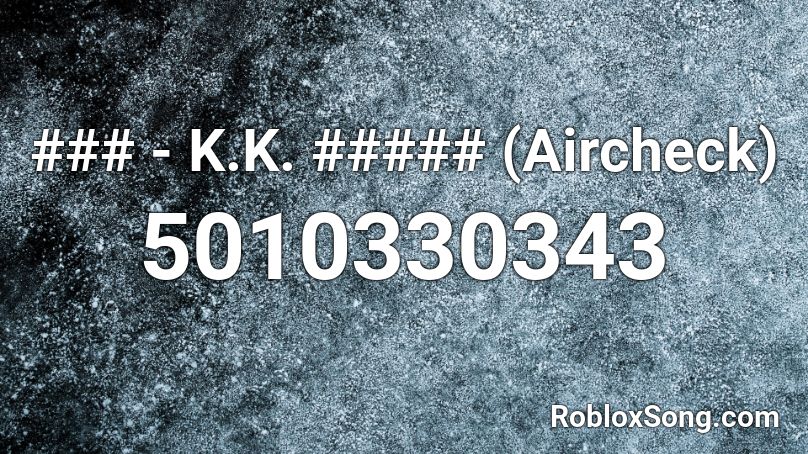 ### - K.K. ##### (Aircheck) Roblox ID