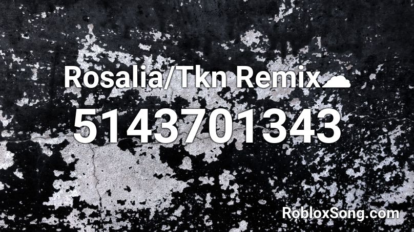 Rosalia/Tkn Remix☁ Roblox ID