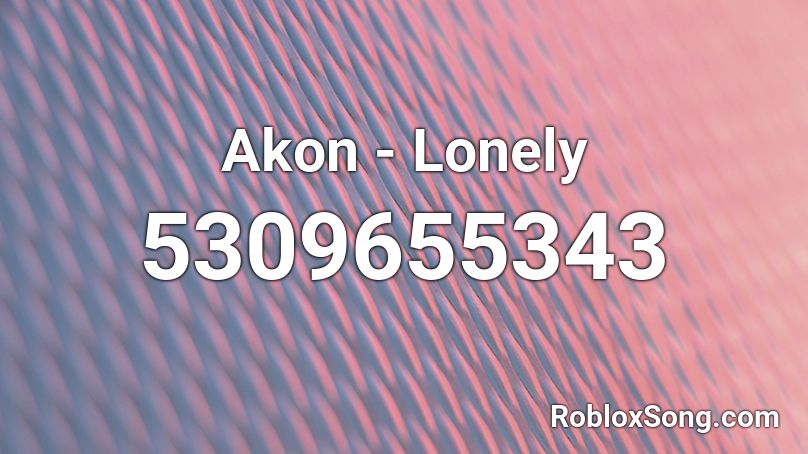 Akon Lonely Roblox Id Roblox Music Codes - mr lonely roblox id