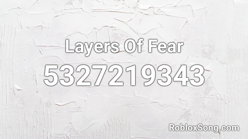 Layers Of Fear  Roblox ID