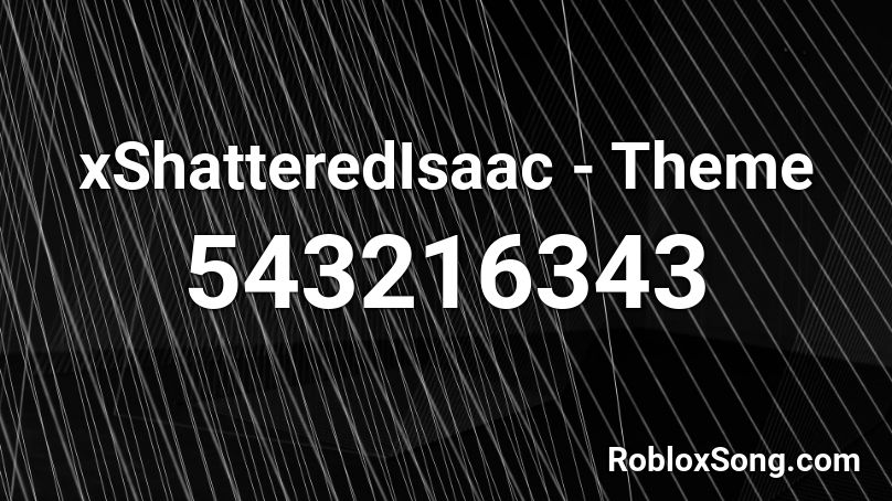 xShatteredIsaac - Theme Roblox ID