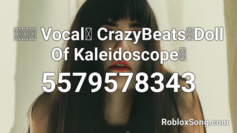【東方 Vocal】 CrazyBeats「Doll Of Kaleidoscope」 Roblox ID