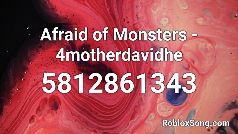 Afraid of Monsters - 4motherdavidhe Roblox ID