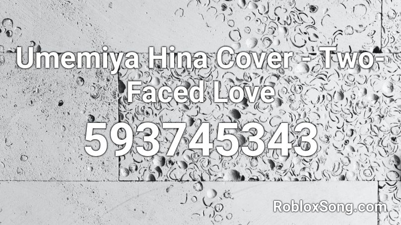 Umemiya Hina Cover - Two-Faced Love Roblox ID