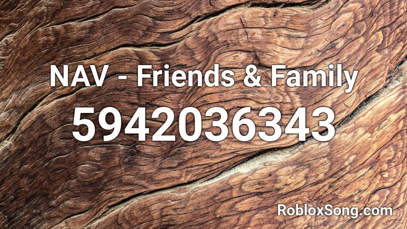 Nav Friends Family Roblox Id Roblox Music Codes - roblox family photo id