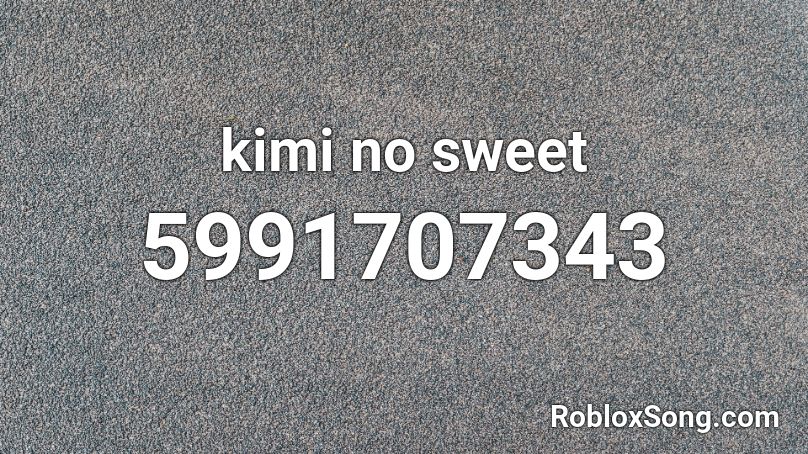 kimi no sweet Roblox ID