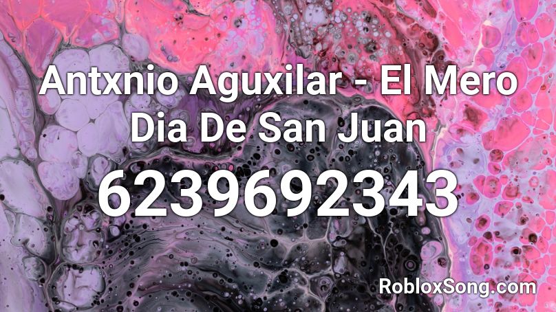 Antxnio Aguxilar - El Mero Dia De San Juan Roblox ID