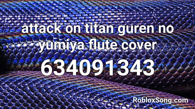 Attack On Titan Guren No Yumiya Flute Cover Roblox Id Roblox Music Codes - guren no yumiya roblox id