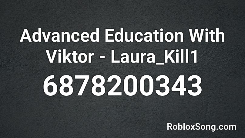 Advanced Education With Viktor - Laura_Kill1 Roblox ID