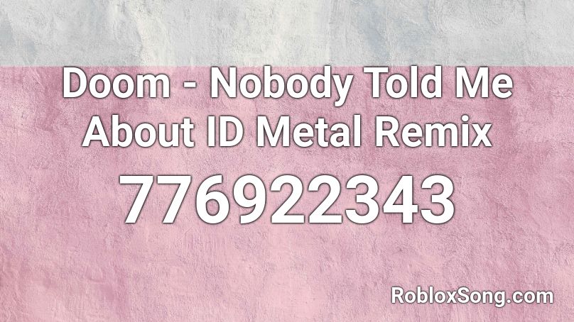 Doom - Nobody Told Me About ID Metal Remix Roblox ID