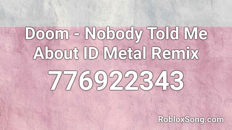 Doom - Nobody Told Me About ID Metal Remix Roblox ID