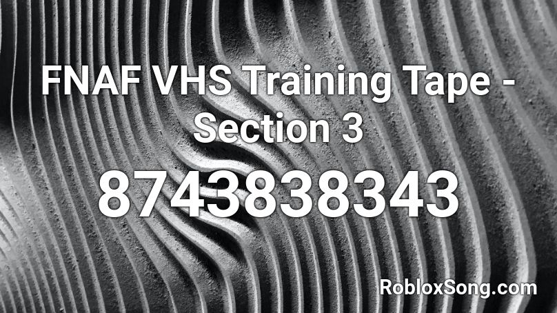 FNAF VHS Training Tape - Section 3 Roblox ID