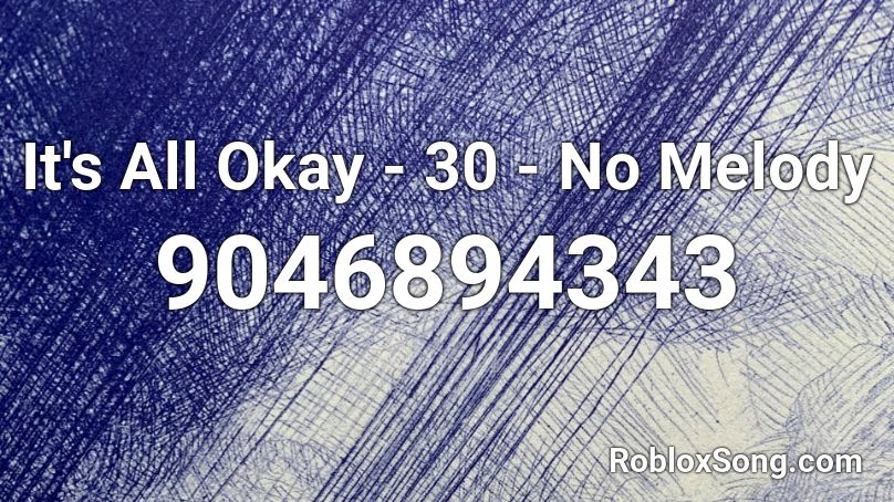 It's All Okay - 30 - No Melody Roblox ID