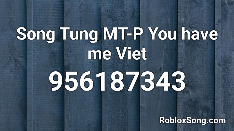 Song Tung MT-P You have me Viet Roblox ID