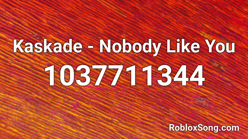 Kaskade - Nobody Like You Roblox ID